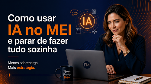 Como usar IA no MEI e parar de fazer tudo sozinha